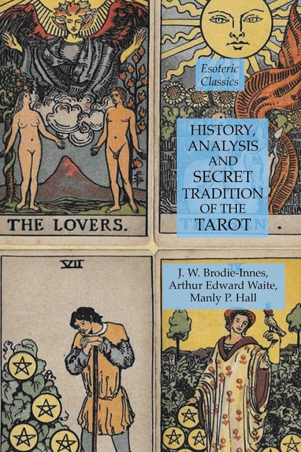 History, Analysis and Secret Tradition of the Tarot: Esoteric Classics - Ingram