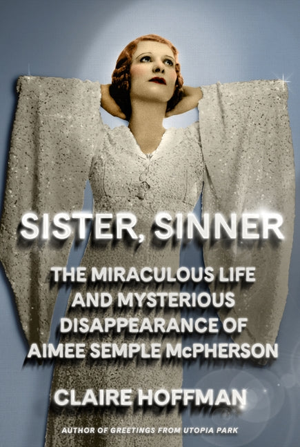 Sister, Sinner: The Miraculous Life and Mysterious Disappearance of Aimee Semple McPherson - Ingram
