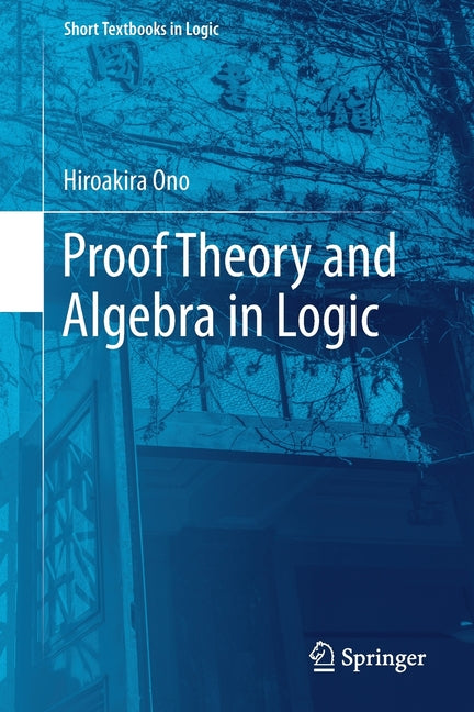 Proof Theory and Algebra in Logic (2019) - Ingram