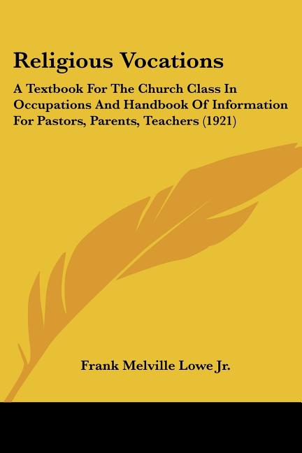 Religious Vocations: A Textbook For The Church Class In Occupations And Handbook Of Information For Pastors, Parents, Teachers (1921) - Ingram