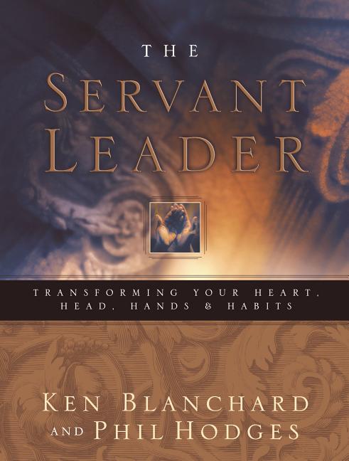 Servant Leader: Transforming Your Heart, Head, Hands and Habits - Ingram