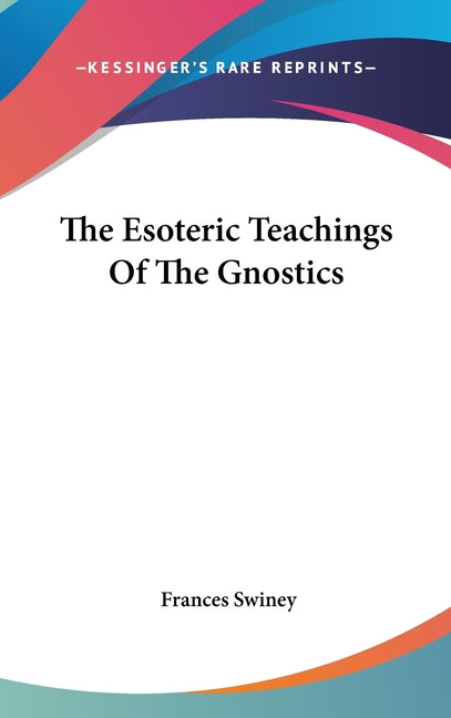 Esoteric Teachings Of The Gnostics - Ingram