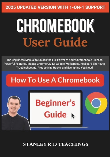 Chromebook 2025 User Guide: The Beginner's Manual to Unlock the Full Power of Your Chromebook: Unleash Powerful Features, Master Chrome OS 12, Google - Ingram