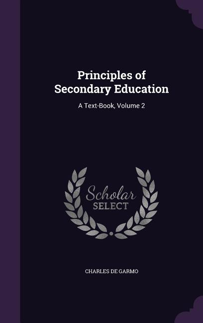 Principles of Secondary Education: A Text-Book, Volume 2 - Ingram