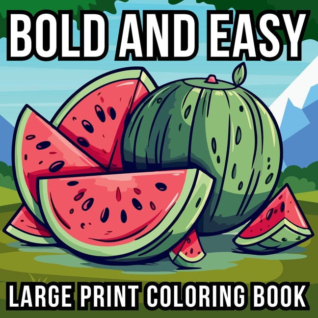 Bold and Easy Large Print Coloring Book: 51 Big and Simple Designs for Seniors, Beginners and Kids - Featuring Nature, Flowers, Animals, Still Life, F - Ingram