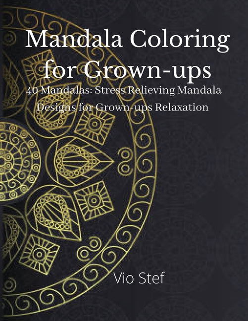 Mandala coloring for Grown-ups: An Grown-ups Coloring Book Featuring Beautiful Mandalas Designed to Soothe the Soul, Stress Relieving Mandala Designs - Ingram