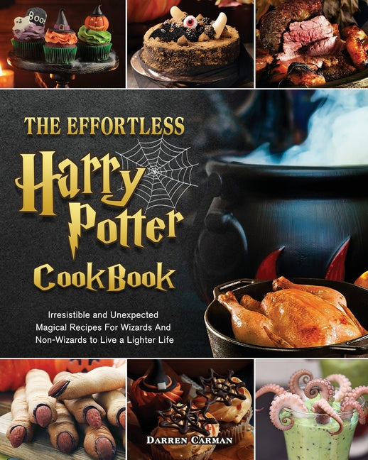 Effortless Harry Potter Cookbook: Irresistible and Unexpected Magical Recipes For Wizards And Non-Wizards to Live a Lighter Life - Ingram
