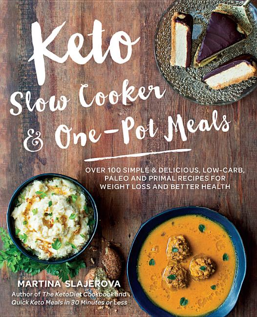 Keto Slow Cooker & One-Pot Meals: Over 100 Simple & Delicious Low-Carb, Paleo and Primal Recipes for Weight Loss and Better Health - Ingram