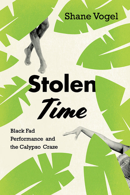 Stolen Time: Black Fad Performance and the Calypso Craze - Ingram