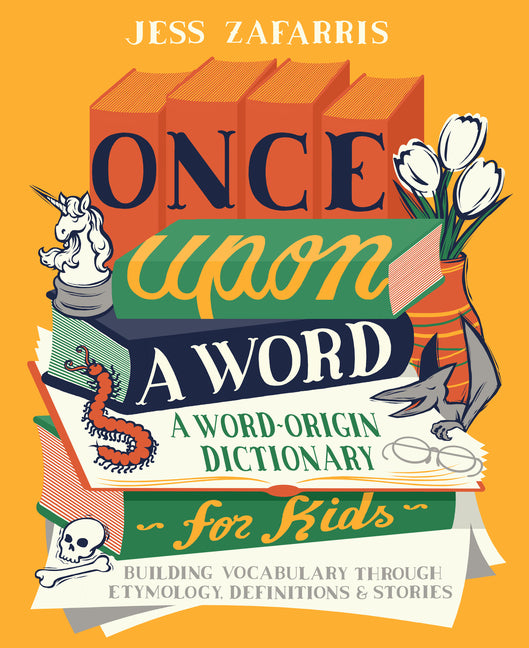 Once Upon a Word: A Word-Origin Dictionary for Kids--Building Vocabulary Through Etymology, Definitions & Stories - Ingram