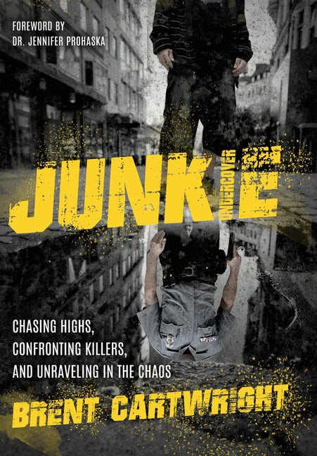 Undercover Junkie: Chasing Highs, Confronting Killers, and Unraveling in the Chaos - Ingram