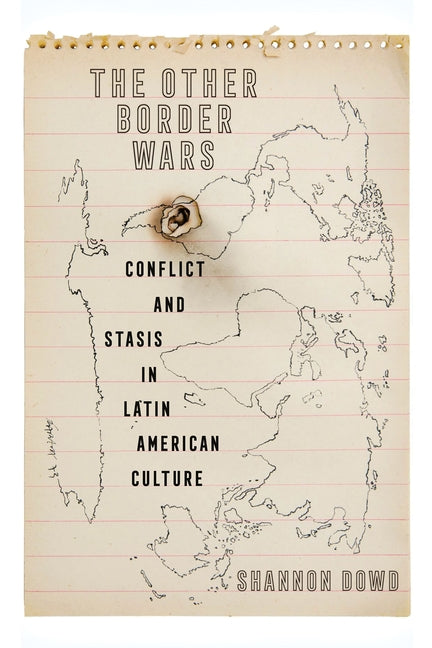 Other Border Wars: Conflict and Stasis in Latin American Culture - Ingram