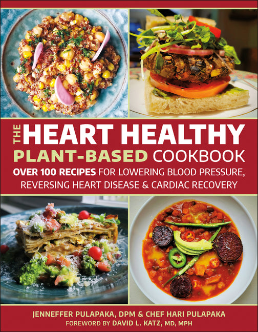 Heart Healthy Plant-Based Cookbook: Over 100 Recipes for Lowering Blood Pressure, Reversing Heart Disease & Cardiac Recovery - Ingram