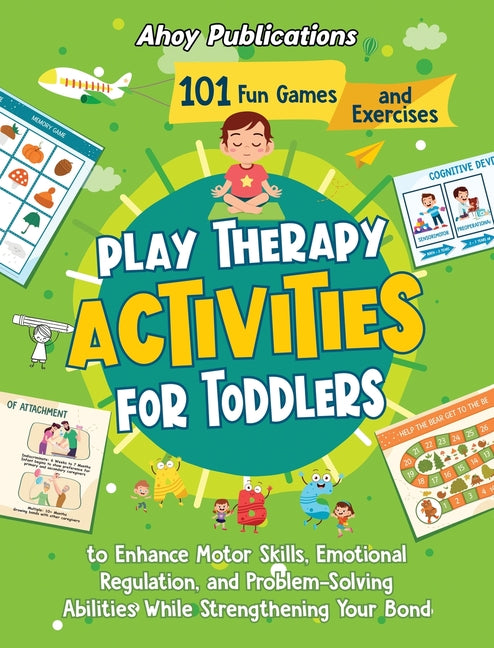 Play Therapy Activities for Toddlers: 101 Fun Games and Exercises to Enhance Motor Skills, Emotional Regulation, and Problem-Solving Abilities While S - Ingram