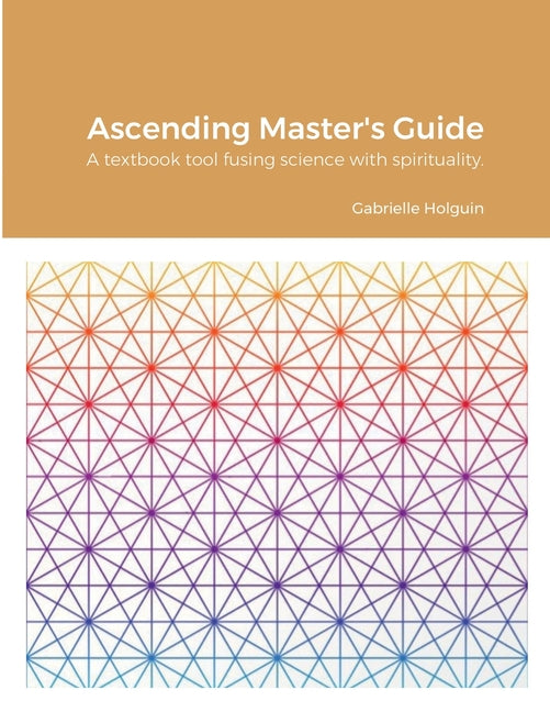 Ascending Master's Guide: A textbook tool fusing science with spirituality. - Ingram