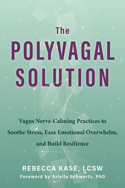 Polyvagal Solution: Vagus Nerve-Calming Practices to Soothe Stress, Ease Emotional Overwhelm, and Build Resilience - Ingram