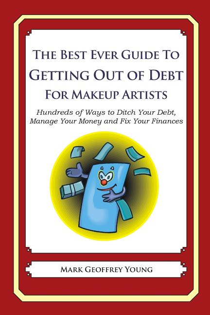 Best Ever Guide to Getting Out of Debt for Makeup Artists: Hundreds of Ways to Ditch Your Debt, Manage Your Money and Fix Your Finances - Ingram