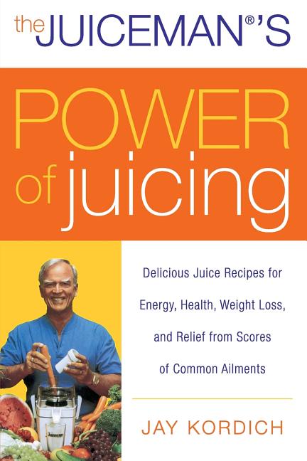 Juiceman's Power of Juicing: Delicious Juice Recipes for Energy, Health, Weight Loss, and Relief from Scores of Common Ailments - Ingram