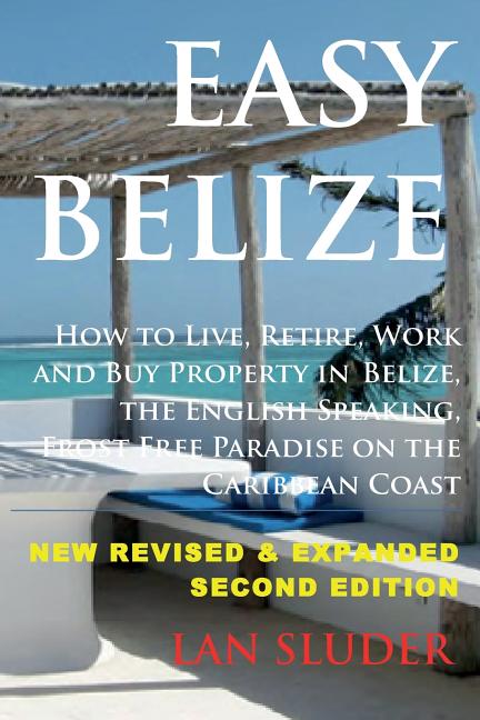 Easy Belize: How to Live, Retire, Work and Buy Property in Belize, the English Sp - Ingram