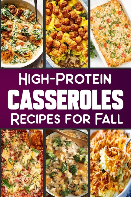 High Protein Casserole Recipes for Fall: Delicious and Nutritious Recipes Featuring High-Protein - Ingram