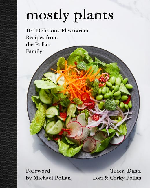 Mostly Plants: 101 Delicious Flexitarian Recipes from the Pollan Family - Ingram