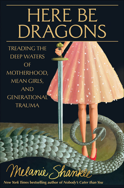 Here Be Dragons: Treading the Deep Waters of Motherhood, Mean Girls, and Generational Trauma - Ingram