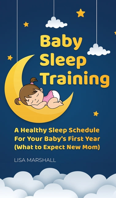 Baby Sleep Training: A Healthy Sleep Schedule For Your Baby's First Year (What to Expect New Mom) - Ingram