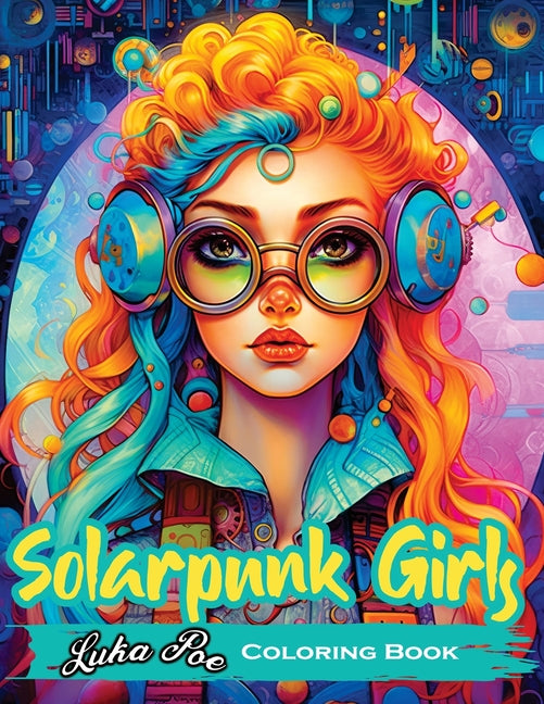 Solarpunk Girls: A Coloring Book Featuring Empowered Solarpunk Girls - Ingram