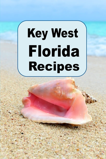 Key West Florida Recipes: A Cookbook with Delicious Recipes From the Florida Keys - Ingram