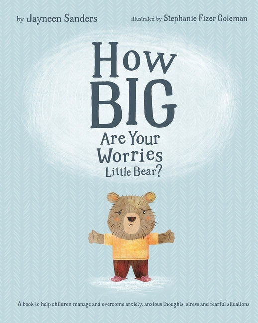 How Big Are Your Worries Little Bear?: A book to help children manage and overcome anxiety, anxious thoughts, stress and fearful situations - Ingram