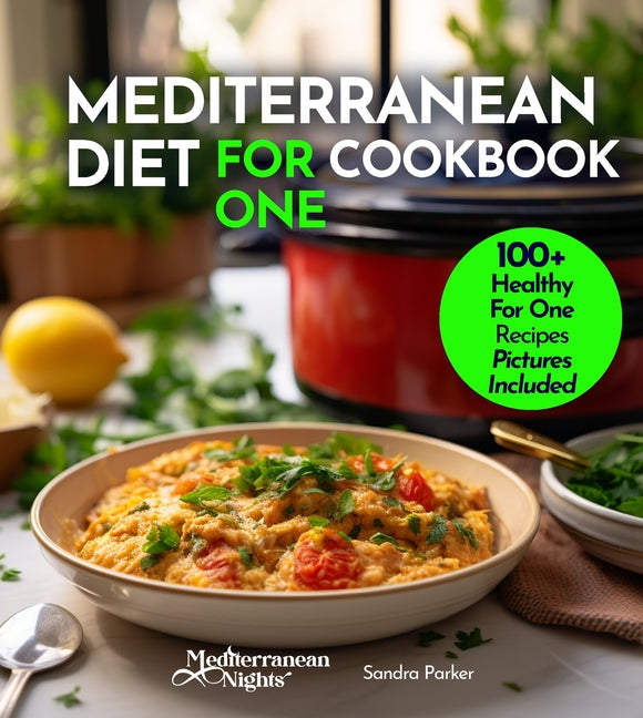 Mediterranean Diet For One Cookbook: 100+ Healthy Mediterranean Recipes For Weight-loss, Portion size for Single Serving, Easy to Follow Diet Plan. Pi - Ingram