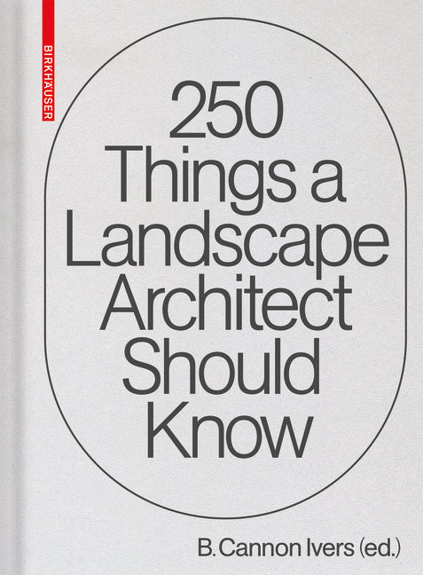 250 Things a Landscape Architect Should Know - Ingram