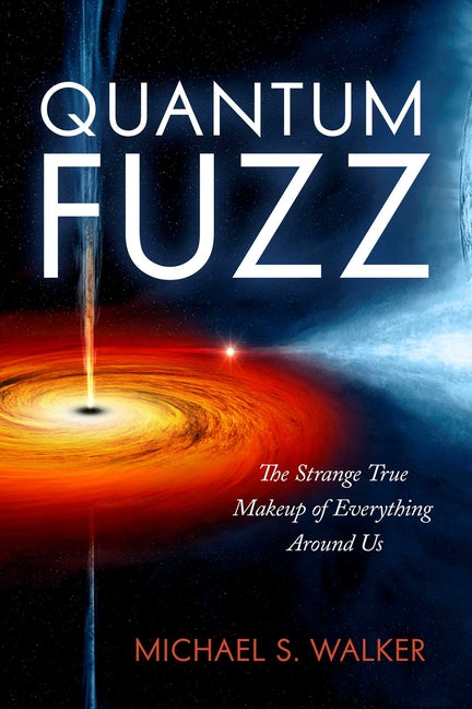 Quantum Fuzz: The Strange True Makeup of Everything Around Us - Ingram