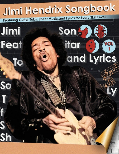Jimi Hendrix Songbook Featuring Guitar Tabs, Sheet Music, and Lyrics for Every Skill Level: Master Every Note with the Definitive Guide to Hendrix's I - Ingram