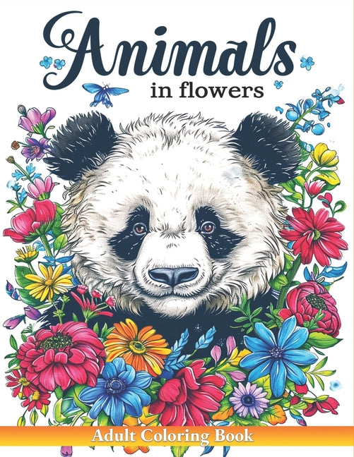 Animals in Flowers Adult Coloring Book: A Collection of 50 Illustrations featuring Enchanting Land Animals Amidst Vibrant Blooms for Relaxation & Stre - Ingram
