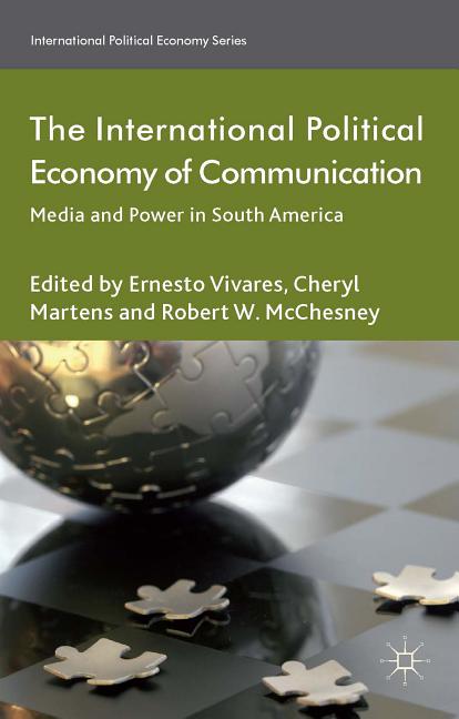 International Political Economy of Communication: Media and Power in South America (2014) - Ingram