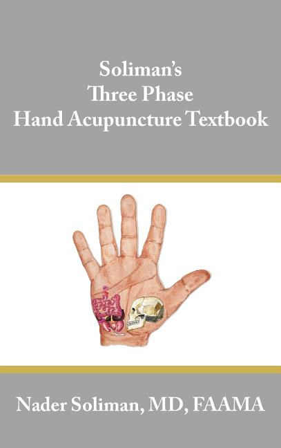 Soliman's Three Phase Hand Acupuncture Textbook - Ingram