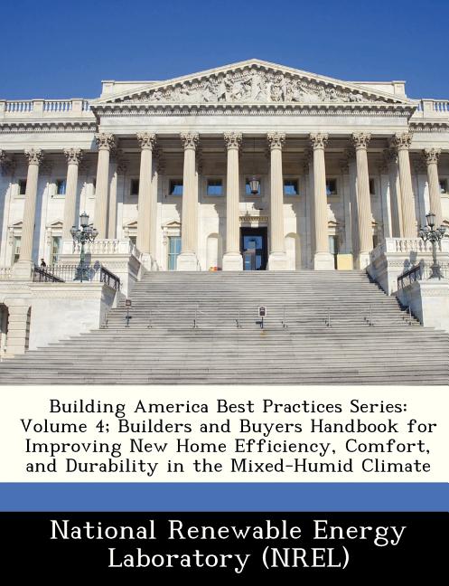 Building America Best Practices Series: Volume 4; Builders and Buyers Handbook for Improving New Home Efficiency, Comfort, and Durability in the Mixed - Ingram