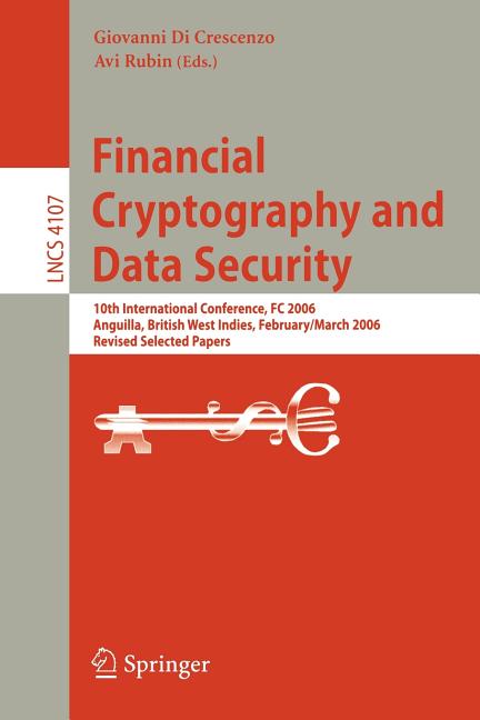 Financial Cryptography and Data Security: 10th International Conference, FC 2006 Anguilla, British West Indies, February 27 - March 2, 2006, Revised S - Ingram