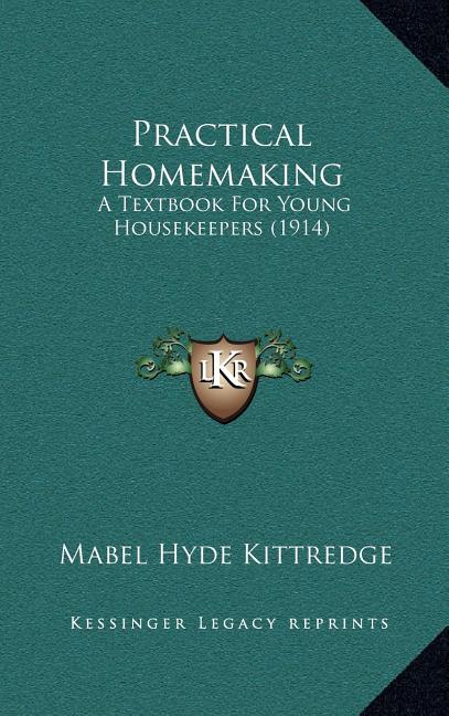 Practical Homemaking: A Textbook For Young Housekeepers (1914) - Ingram