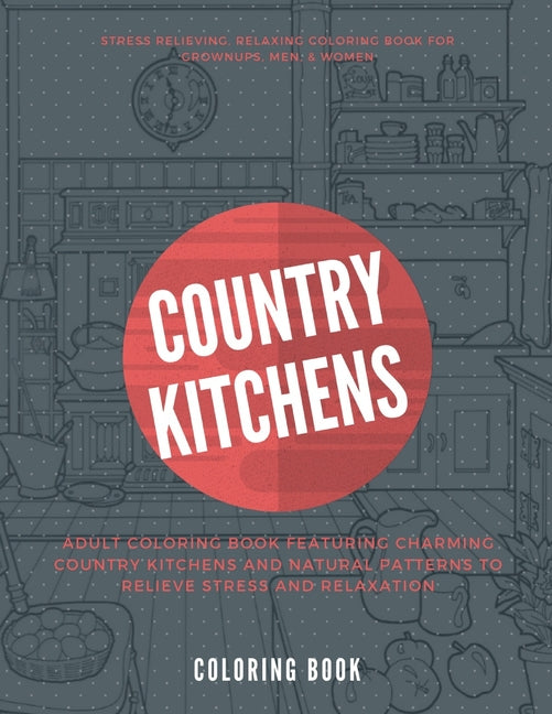 Country Kitchens Coloring Book: Adult coloring book featuring charming country kitchens and natural patterns to relieve stress and relaxation. Stress - Ingram
