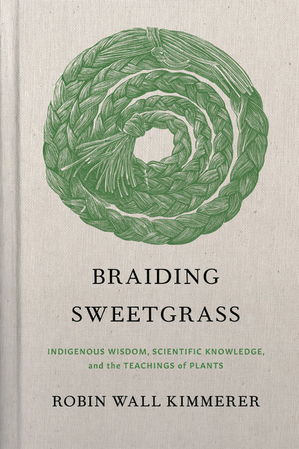 Braiding Sweetgrass: Indigenous Wisdom, Scientific Knowledge and the Teachings of Plants - Ingram