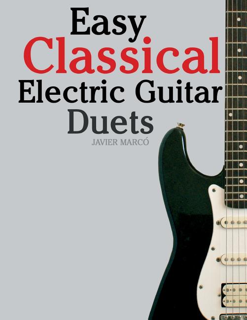 Easy Classical Electric Guitar Duets: Featuring Music of Elgar, Grieg, Bach and Others. in Standard Notation and Tablature. - Ingram