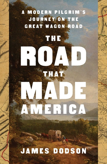 Road That Made America: A Modern Pilgrim's Journey on the Great Wagon Road - Ingram