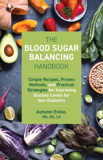 Blood Sugar Balancing Handbook: Simple Recipes, Proven Methods, and Practical Strategies for Improving Glucose Levels for Non-Diabetics - Ingram