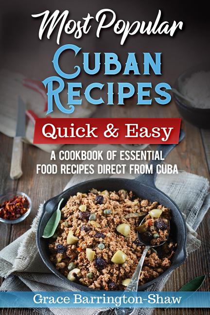 Most Popular Cuban Recipes - Quick & Easy: A Cookbook of Essential Food Recipes Direct From Cuba - Ingram
