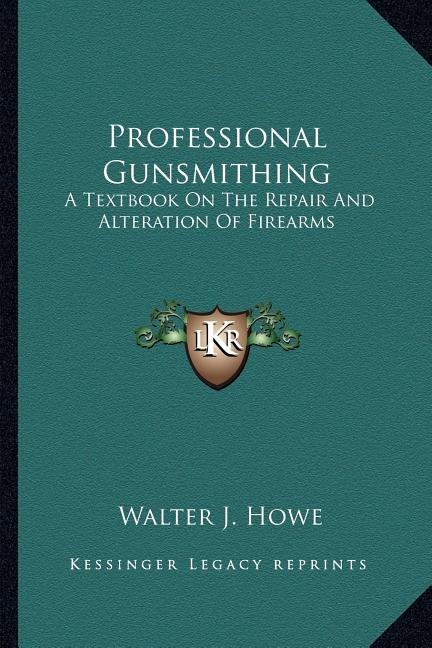 Professional Gunsmithing: A Textbook On The Repair And Alteration Of Firearms - Ingram