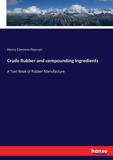 Crude Rubber and compounding Ingredients: A Text-Book of Rubber Manufacture - Ingram
