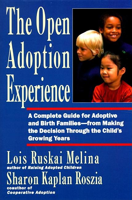 Open Adoption Experience: Complete Guide for Adoptive and Birth Families - From Making the Decision Throug - Ingram
