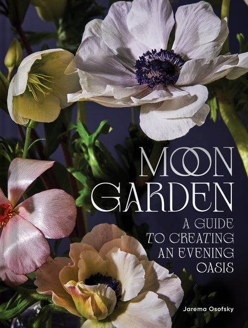 Moon Garden: A Guide to Creating an Evening Oasis - Ingram